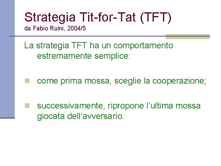 Strategia Tit-for-Tat (TFT) da Fabio Ruini, 2004/5 La strategia TFT ha un comportamento estremamente