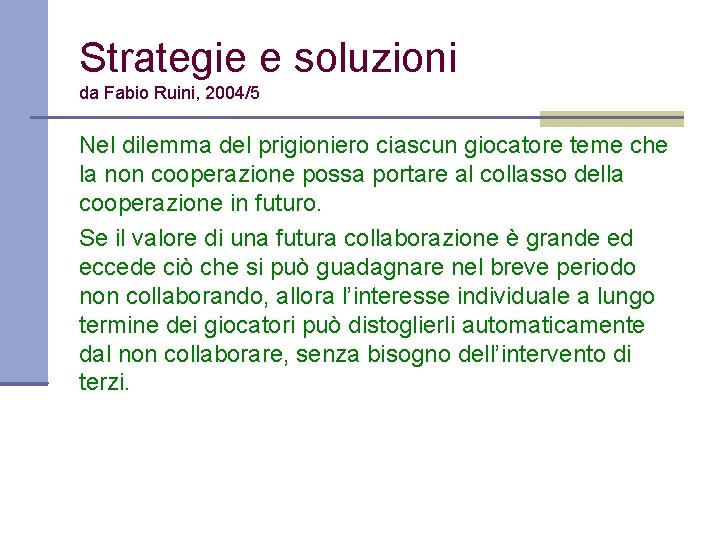 Strategie e soluzioni da Fabio Ruini, 2004/5 Nel dilemma del prigioniero ciascun giocatore teme