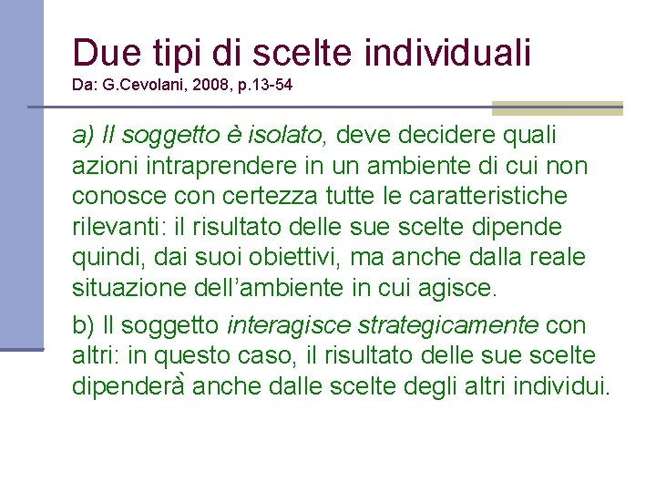 Due tipi di scelte individuali Da: G. Cevolani, 2008, p. 13 -54 a) Il