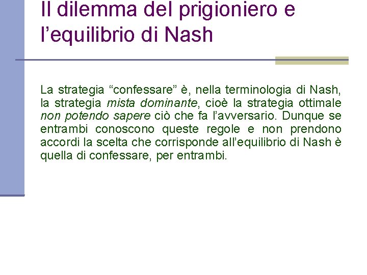 Il dilemma del prigioniero e l’equilibrio di Nash La strategia “confessare” è, nella terminologia