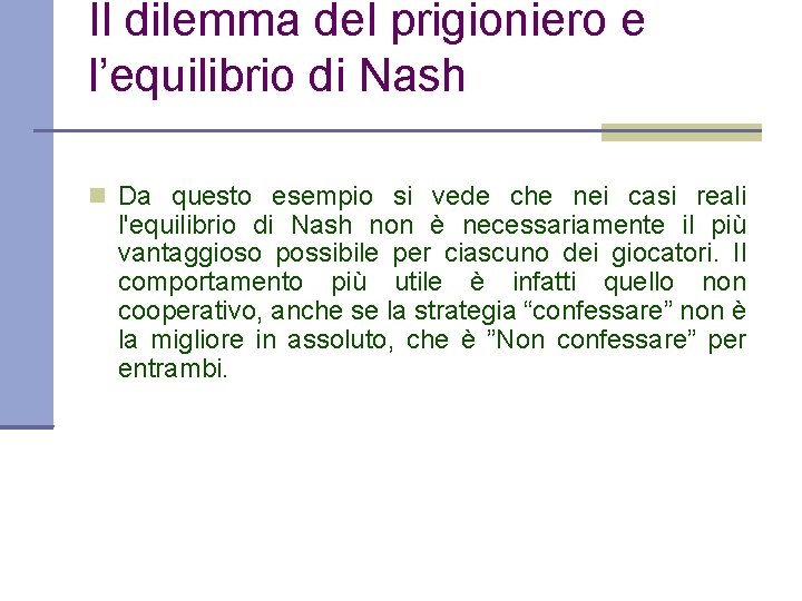 Il dilemma del prigioniero e l’equilibrio di Nash Da questo esempio si vede che