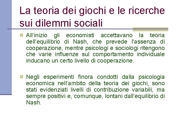 La teoria dei giochi e le ricerche sui dilemmi sociali All’inizio gli economisti accettavano