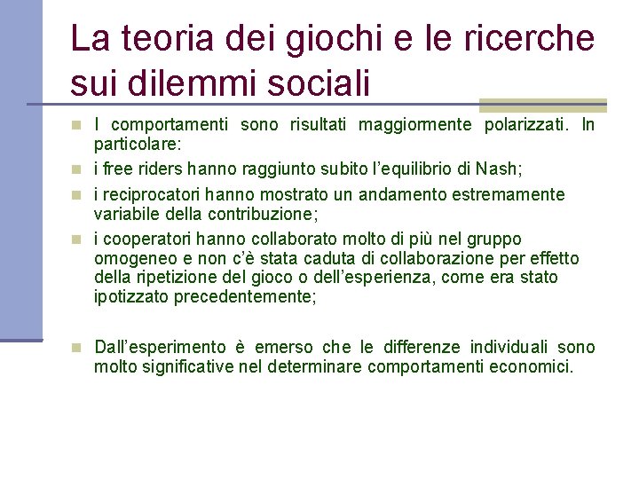 La teoria dei giochi e le ricerche sui dilemmi sociali I comportamenti sono risultati