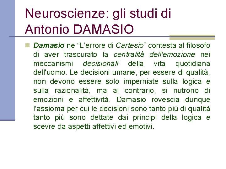 Neuroscienze: gli studi di Antonio DAMASIO Damasio ne “L’errore di Cartesio” contesta al filosofo