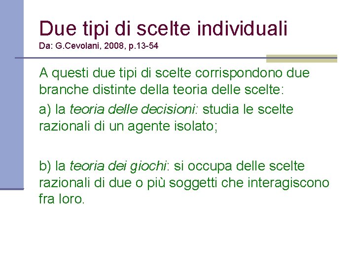 Due tipi di scelte individuali Da: G. Cevolani, 2008, p. 13 -54 A questi