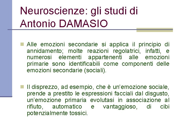 Neuroscienze: gli studi di Antonio DAMASIO Alle emozioni secondarie si applica il principio di