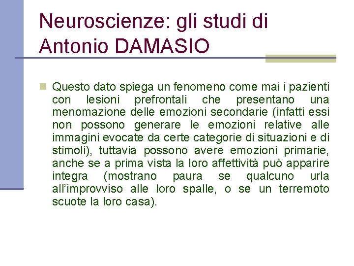 Neuroscienze: gli studi di Antonio DAMASIO Questo dato spiega un fenomeno come mai i