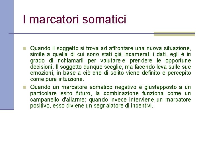 I marcatori somatici Quando il soggetto si trova ad affrontare una nuova situazione, simile