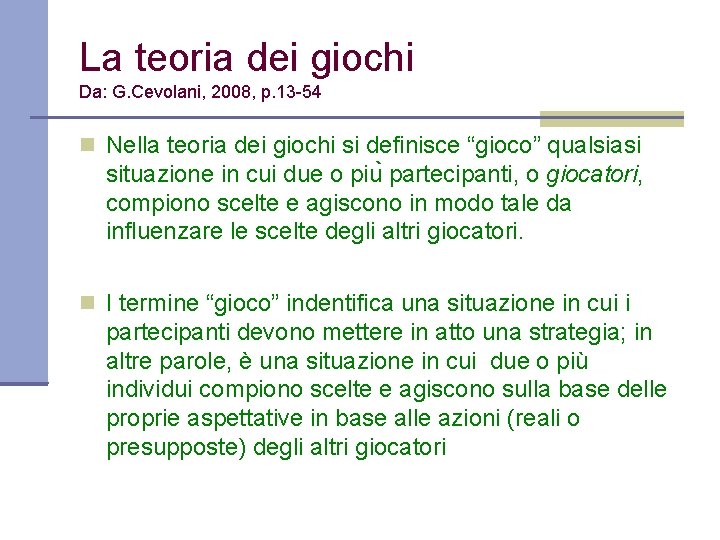 La teoria dei giochi Da: G. Cevolani, 2008, p. 13 -54 Nella teoria dei