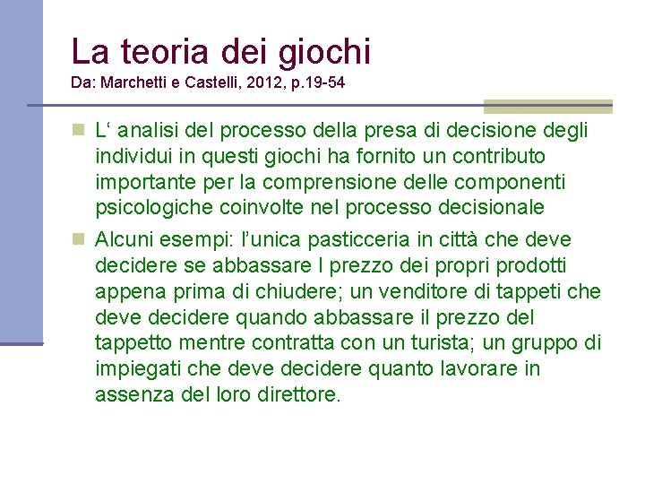 La teoria dei giochi Da: Marchetti e Castelli, 2012, p. 19 -54 L‘ analisi