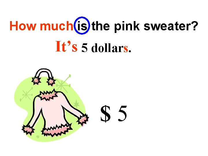 How much is the pink sweater? It’s 5 dollars. $5 