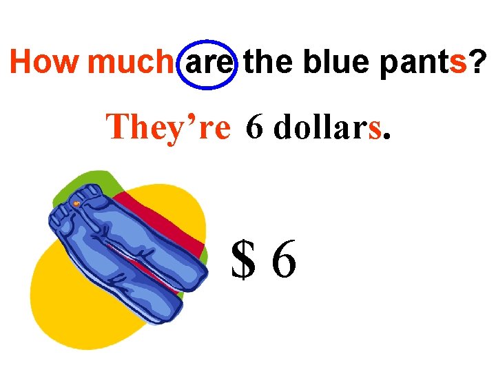 How much are the blue pants? They’re 6 dollars. $6 