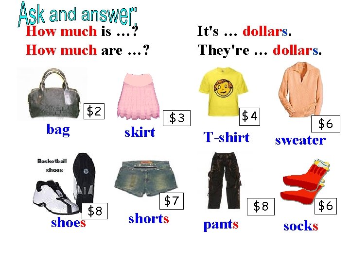 How much is …? How much are …? $2 bag shoes skirt $8 It's