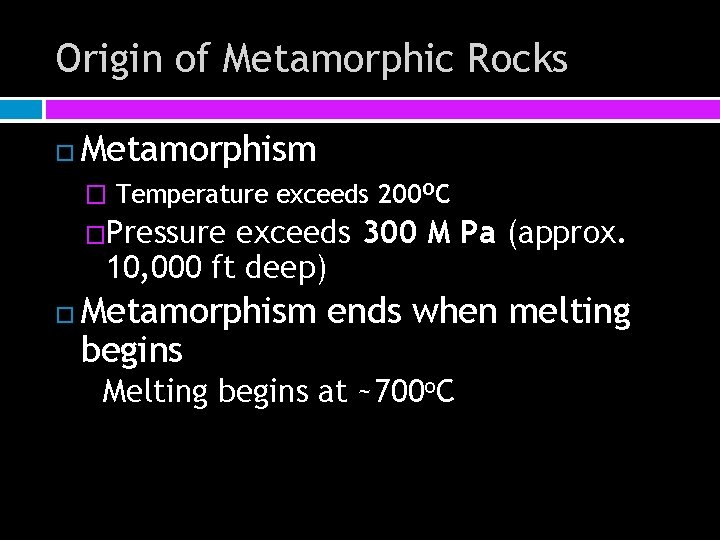 Origin of Metamorphic Rocks Metamorphism � Temperature exceeds 200 OC �Pressure exceeds 300 M