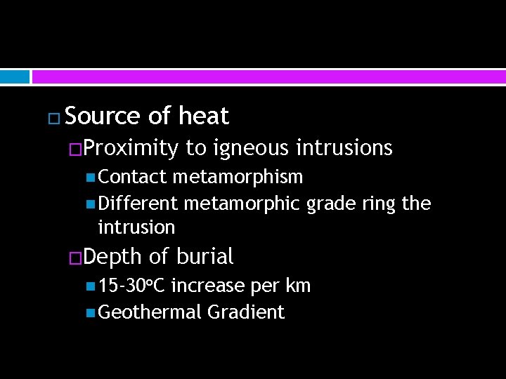  Source of heat �Proximity to igneous intrusions Contact metamorphism Different metamorphic grade ring