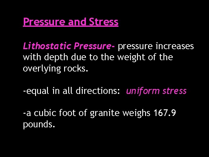 Pressure and Stress Lithostatic Pressure- pressure increases with depth due to the weight of