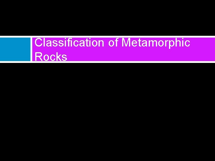 Classification of Metamorphic Rocks 