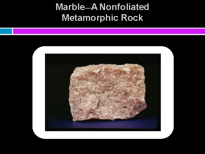 Marble—A Nonfoliated Metamorphic Rock 
