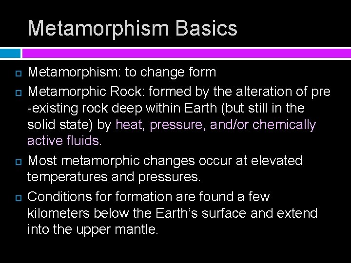 Metamorphism Basics Metamorphism: to change form Metamorphic Rock: formed by the alteration of pre
