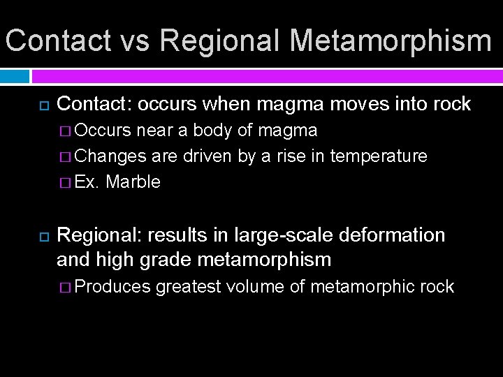 Contact vs Regional Metamorphism Contact: occurs when magma moves into rock � Occurs near