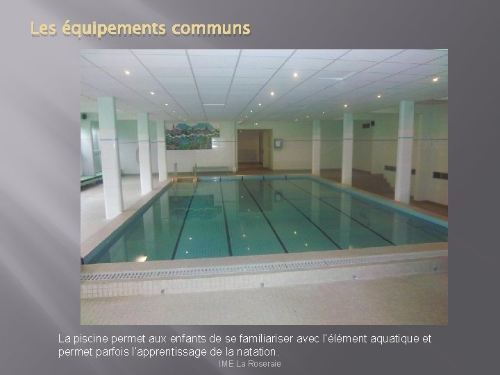 Les équipements communs La piscine permet aux enfants de se familiariser avec l’élément aquatique