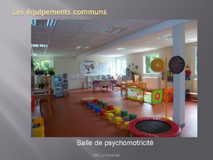 Les équipements communs Salle de psychomotricité IME La Roseraie 