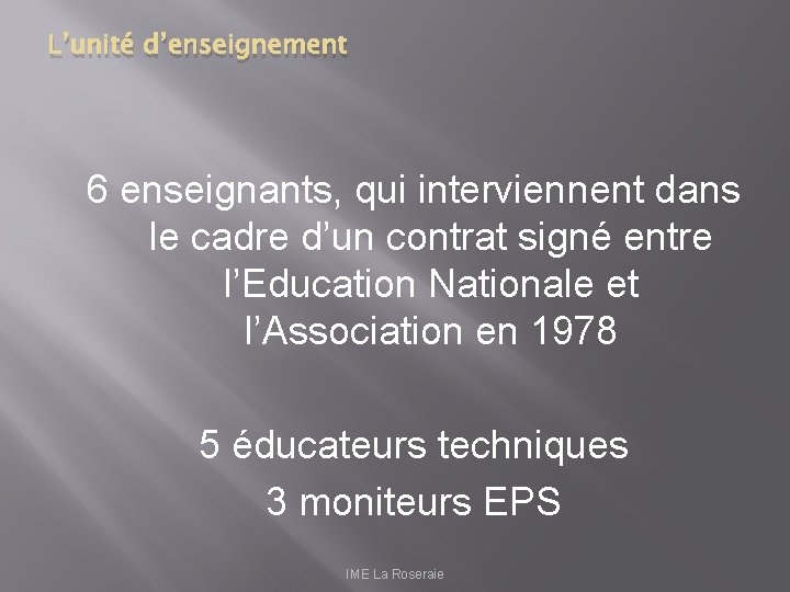 L’unité d’enseignement 6 enseignants, qui interviennent dans le cadre d’un contrat signé entre l’Education