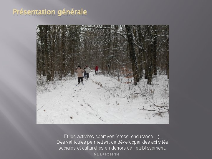 Présentation générale Et les activités sportives (cross, endurance…). Des véhicules permettent de développer des