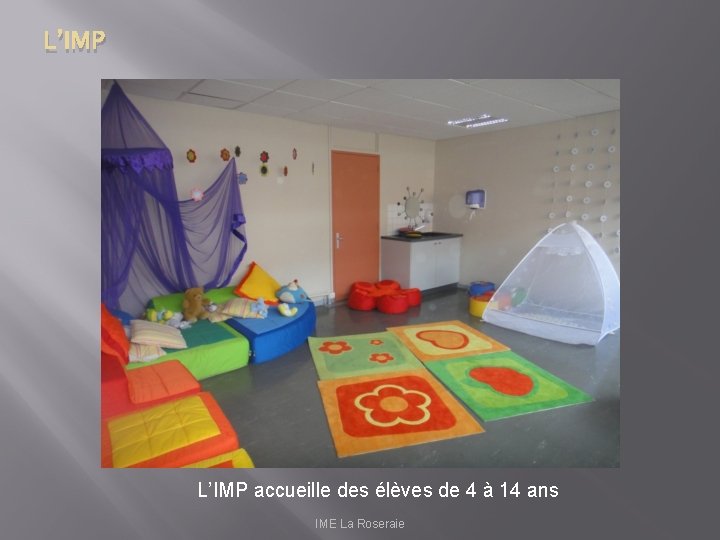 L’IMP accueille des élèves de 4 à 14 ans IME La Roseraie 