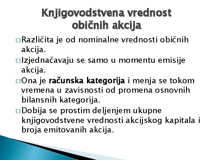 Knjigovodstvena vrednost običnih akcija � Različita je od nominalne vrednosti običnih akcija. � Izjednačavaju