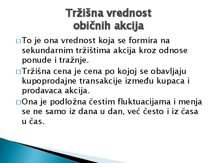 � To Tržišna vrednost običnih akcija je ona vrednost koja se formira na sekundarnim