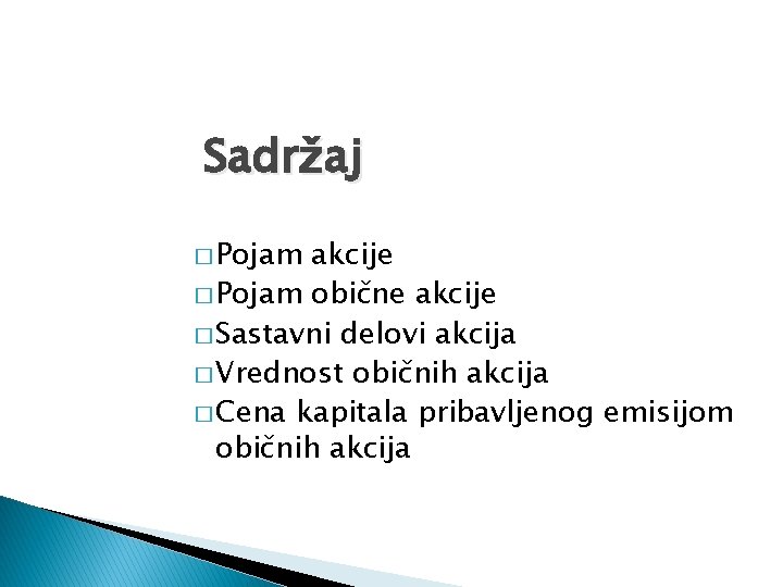 Sadržaj � Pojam akcije � Pojam obične akcije � Sastavni delovi akcija � Vrednost