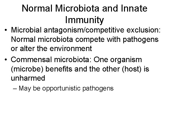 Normal Microbiota and Innate Immunity • Microbial antagonism/competitive exclusion: Normal microbiota compete with pathogens