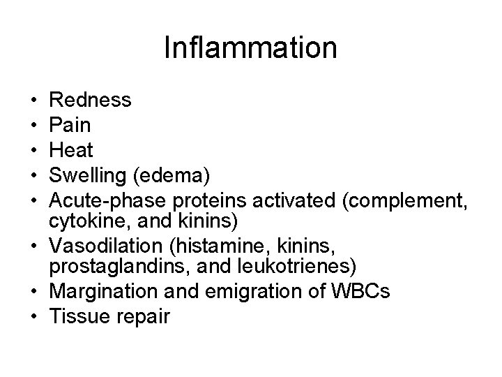 Inflammation • • • Redness Pain Heat Swelling (edema) Acute-phase proteins activated (complement, cytokine,