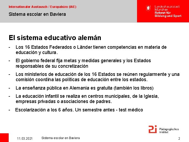 Internationaler Austausch / Europabüro (IAE) Sistema escolar en Baviera El sistema educativo alemán -