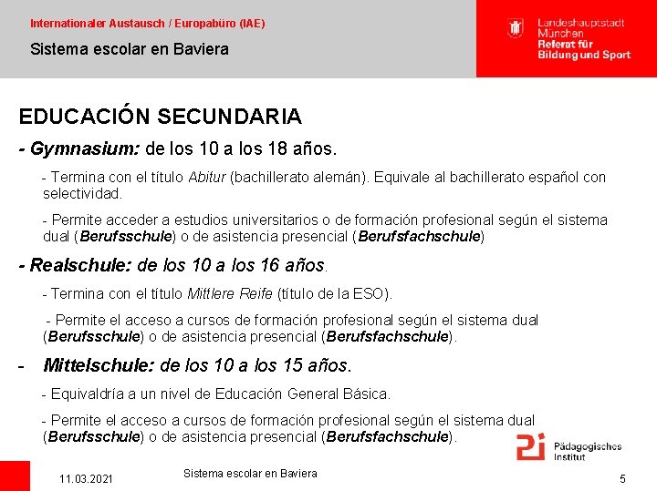 Internationaler Austausch / Europabüro (IAE) Sistema escolar en Baviera EDUCACIÓN SECUNDARIA - Gymnasium: de