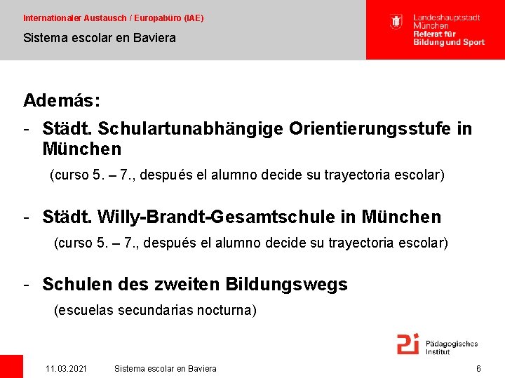 Internationaler Austausch / Europabüro (IAE) Sistema escolar en Baviera Además: - Städt. Schulartunabhängige Orientierungsstufe