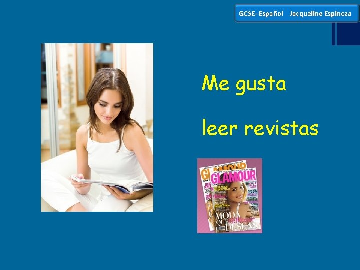 GCSE- Español Jacqueline Espinoza Me gusta leer revistas 