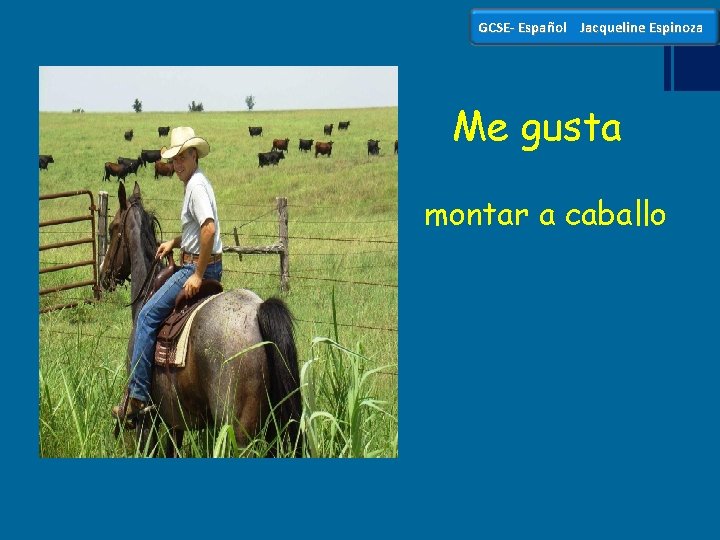 GCSE- Español Jacqueline Espinoza Me gusta montar a caballo 