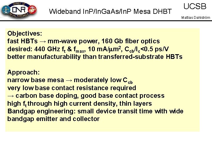 UCSB Wideband In. P/In. Ga. As/In. P Mesa DHBT Mattias Dahlström Objectives: fast HBTs