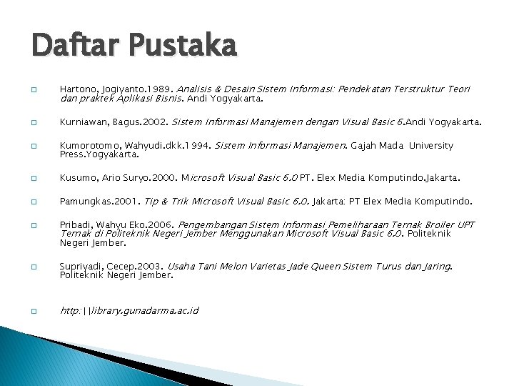 Daftar Pustaka � � � Hartono, Jogiyanto. 1989. Analisis & Desain Sistem Informasi: Pendekatan