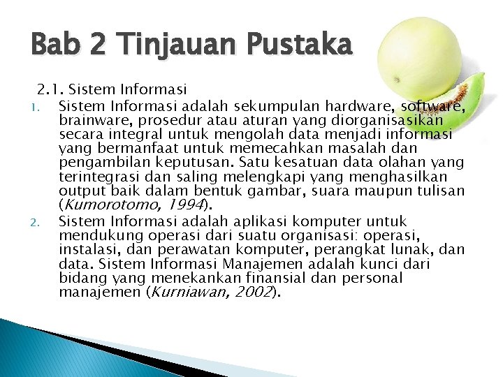 Bab 2 Tinjauan Pustaka 2. 1. Sistem Informasi adalah sekumpulan hardware, software, brainware, prosedur