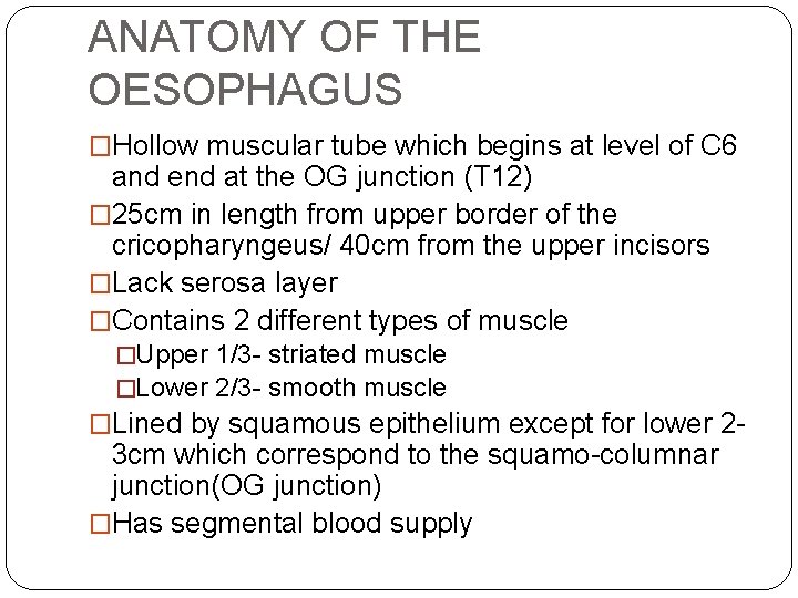 ANATOMY OF THE OESOPHAGUS �Hollow muscular tube which begins at level of C 6