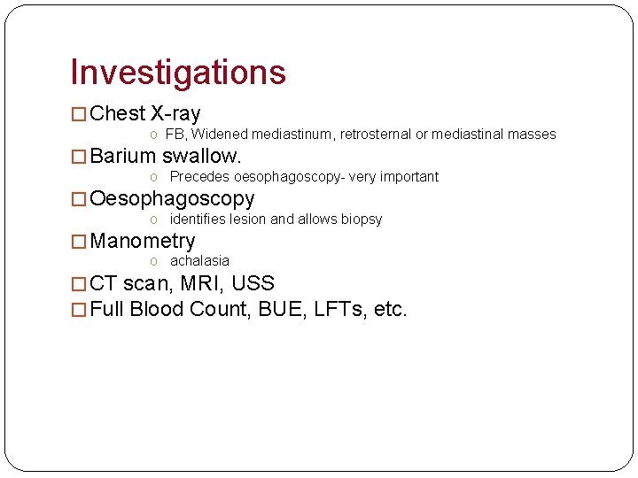 Investigations � Chest X-ray o FB, Widened mediastinum, retrosternal or mediastinal masses � Barium