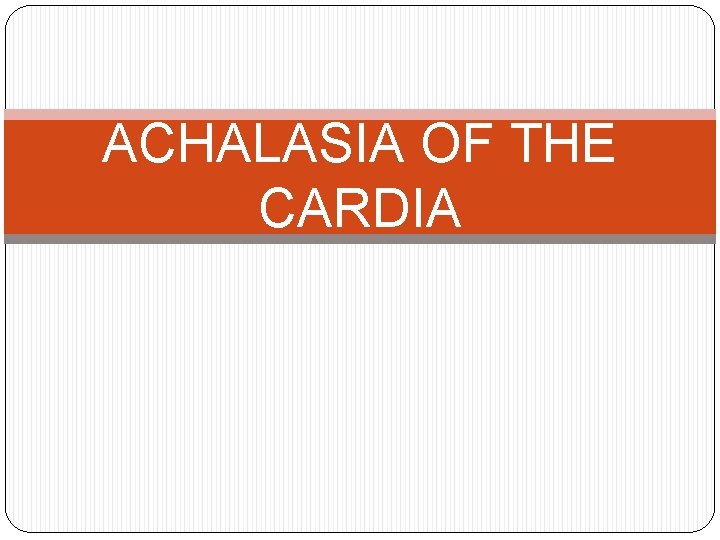 ACHALASIA OF THE CARDIA 