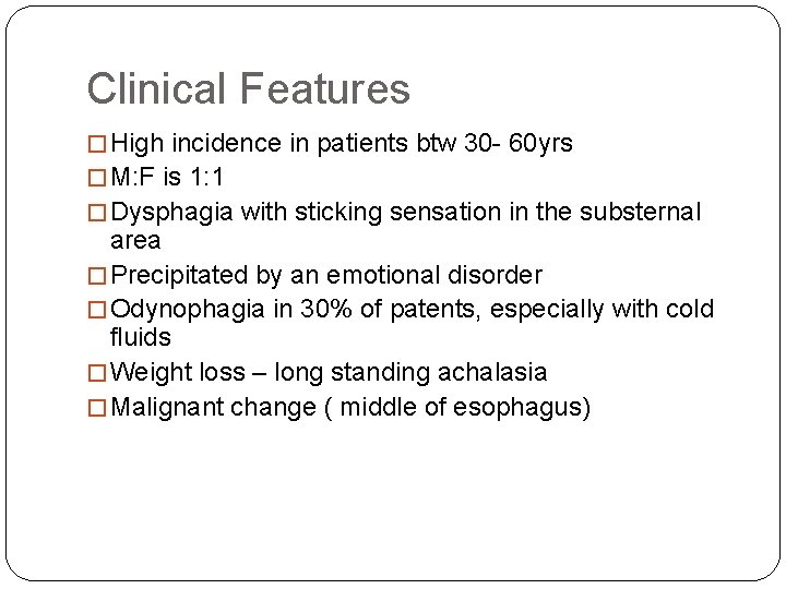 Clinical Features � High incidence in patients btw 30 - 60 yrs � M: