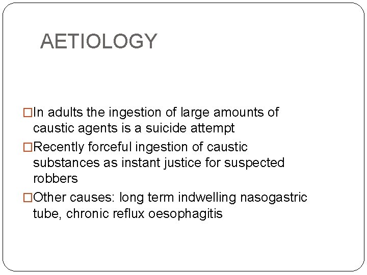 AETIOLOGY �In adults the ingestion of large amounts of caustic agents is a suicide