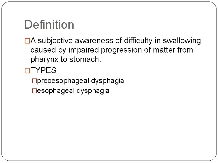 Definition �A subjective awareness of difficulty in swallowing caused by impaired progression of matter