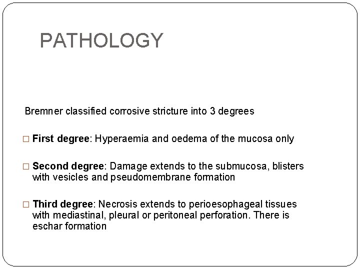 PATHOLOGY Bremner classified corrosive stricture into 3 degrees � First degree: Hyperaemia and oedema