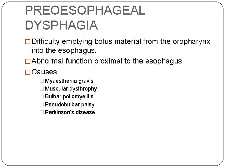 PREOESOPHAGEAL DYSPHAGIA � Difficulty emptying bolus material from the oropharynx into the esophagus. �